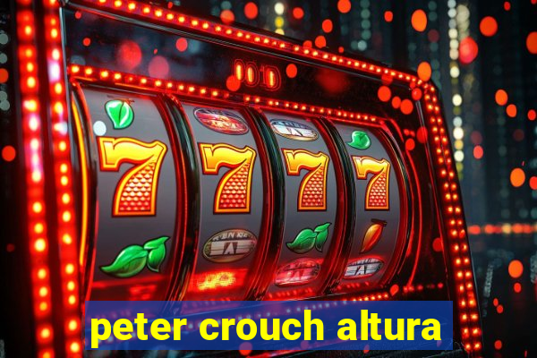 peter crouch altura